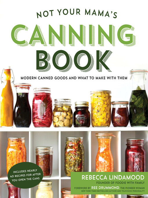 Title details for Not Your Mama's Canning Book by Rebecca Lindamood - Available
